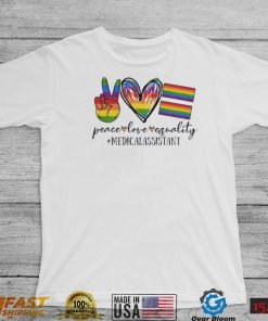 Lgbt Peace Love Equality Medical Assistant Shirt