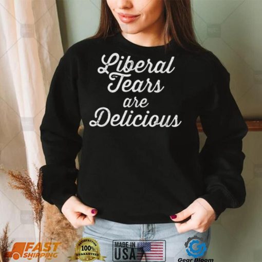 Liberal Tears T Shirt Are Delicious Funny Conservative T Shirt