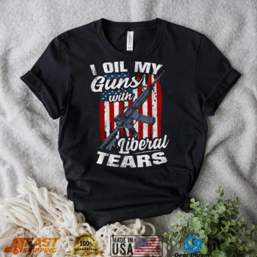 Liberal Tears T Shirt I Oil My Guns With Liberal Tears Cool Shirt