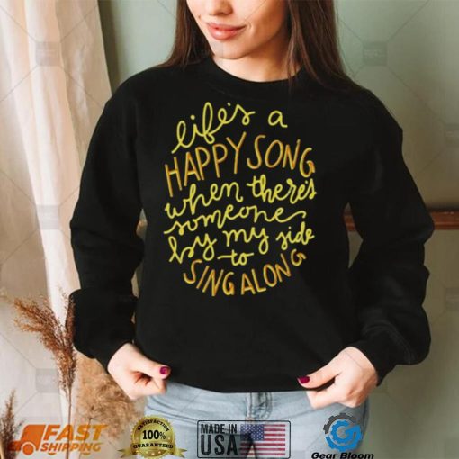 Life’s A Happy Song Sing Along t shirt