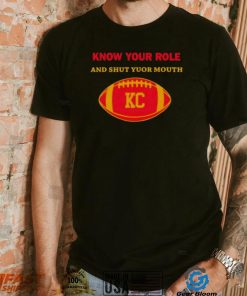 Know Your Role And Shut Your Mouth Shirt