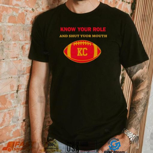 Know Your Role And Shut Your Mouth Shirt