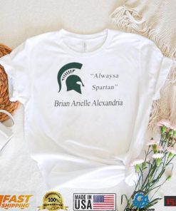 MSU Always A Spartan Brian Arielle Alexandria Shirt