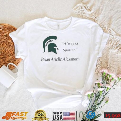 MSU Always A Spartan Brian Arielle Alexandria Shirt