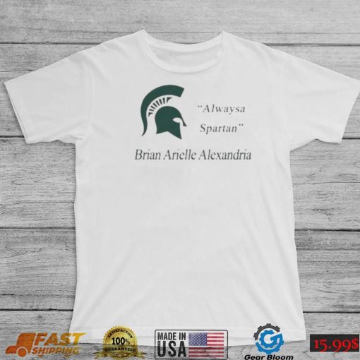 MSU Always A Spartan Brian Arielle Alexandria Shirt