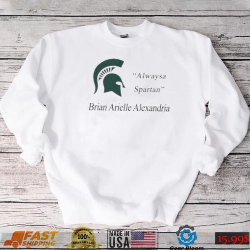 MSU Always A Spartan Brian Arielle Alexandria Shirt