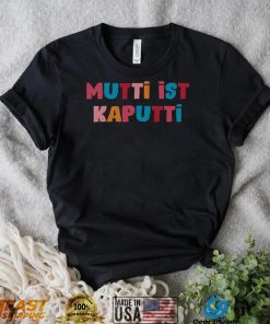 Mutti Ist Kaputti T Shirt