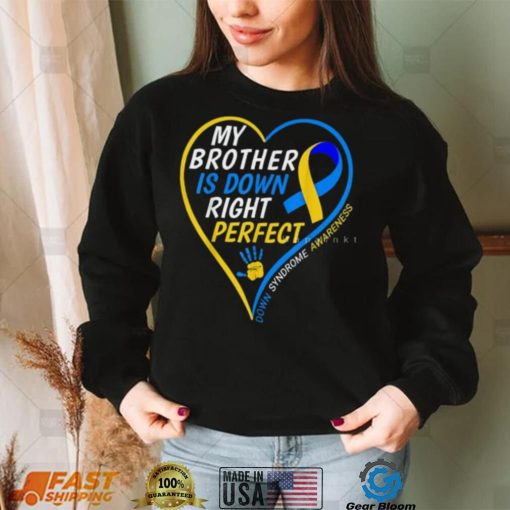 My Brother Is Down Right Perfect Down Syndrome Awareness T Shirt