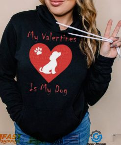 My Valentines Is My Dog Shirt