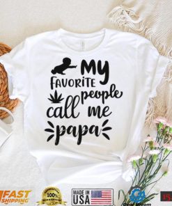 My favorite people call me papa Father’s Day T shirt