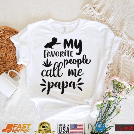 My favorite people call me papa Father’s Day T shirt