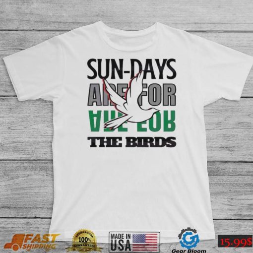 Philadelphia Eagles Sundays Are For The Birds Love 2023 Shirt