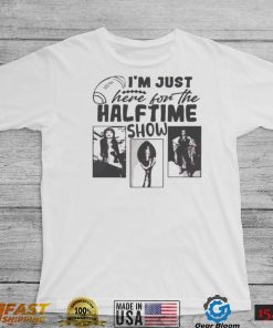 I’m Just Here For The Half Time Show Funny Superbowl Lvii Shirt