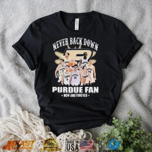 Never Back Down I Am An Purdue Boilermakers Basketball Fan Now And Forever Shirt