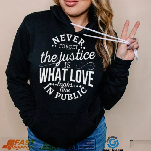 Justice Is Love In Public Unisex T-Shirt – Never Forget!