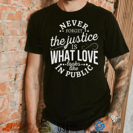 Justice Is Love In Public Unisex T-Shirt – Never Forget!