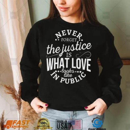 Justice Is Love In Public Unisex T-Shirt – Never Forget!