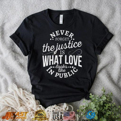 Justice Is Love In Public Unisex T-Shirt – Never Forget!