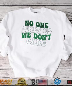 No One Likes Us We Don’t Care Philly Philadelphia Eagles Shirt