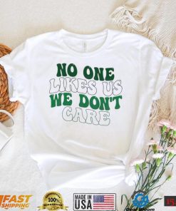 No One Likes Us We Don’t Care Philly Philadelphia Eagles Shirt