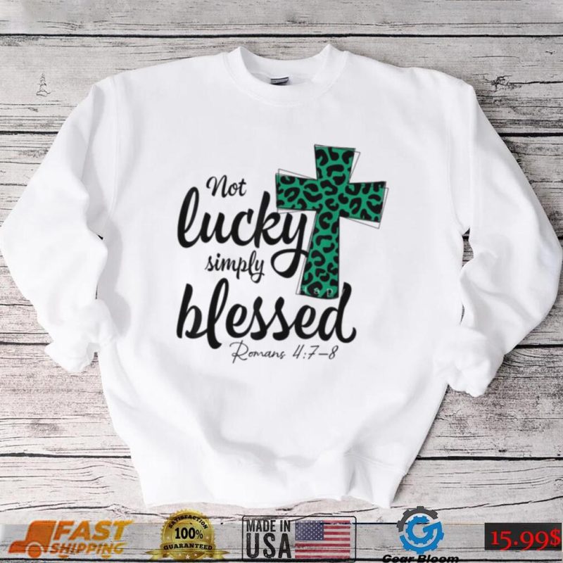 Not Lucky Simply Blessed Christian St Patricks Day Irish T Shirt