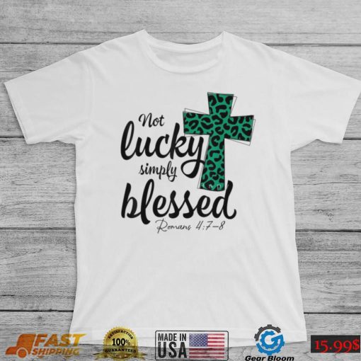 Christian St Patricks Day Irish T-Shirt – Not Lucky, Simply Blessed