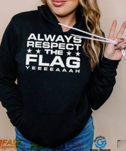 Official Always Respect The Flag Yeeeeaaah Shirt