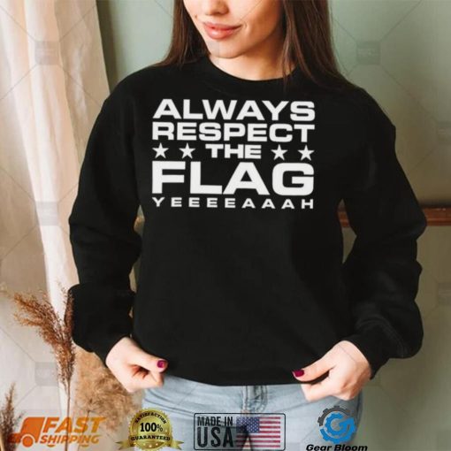 Official Always Respect The Flag Yeeeeaaah Shirt