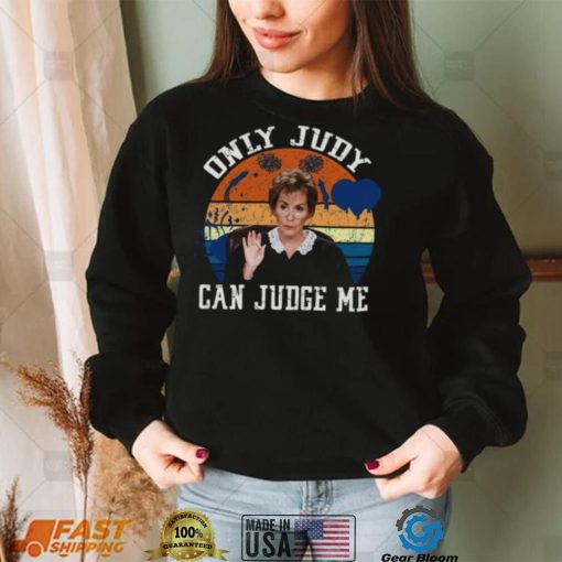 Only Judy Can Judge Me Funny Meme Judge Judy shirt