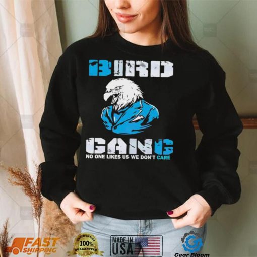 Philadelphia Eagles Bird Gang No One Likes Us We Don’t Care Shirt