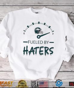 Philadelphia Eagles Fueled By Haters Shirt