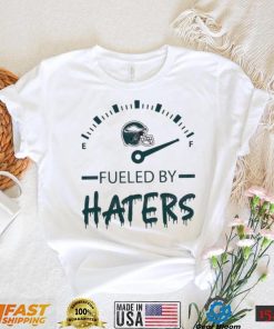 Philadelphia Eagles Fueled By Haters Shirt