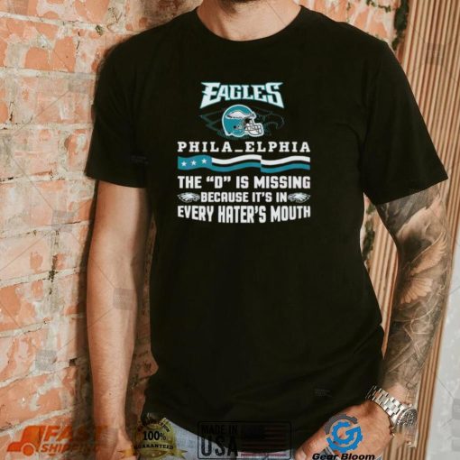 Philadelphia Eagles The D Is Missing Because It’s In Every Hater’s Mouth Shirt