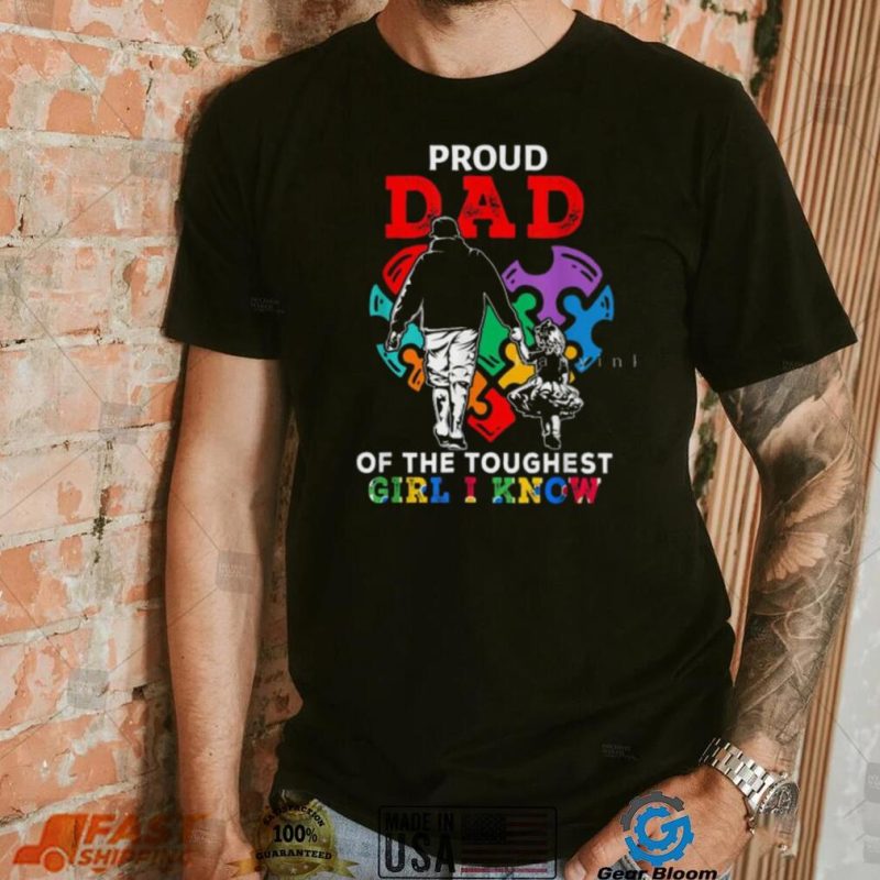 Proud Dad Of The Toughest Girl I Know Gift For Dad T Shirt