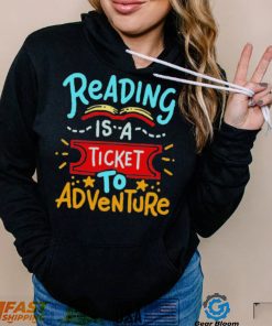 Reading Is A Ticket To Adventure Shirt