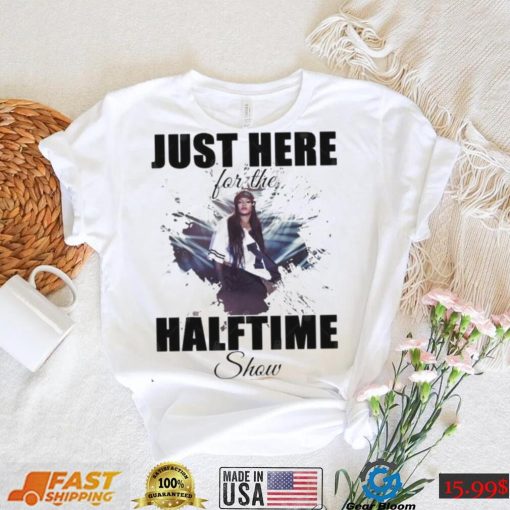 Rihanna Super Bowl LVII – Just Here For The Halftime Show shirt