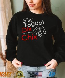 Silly Faggot Dix Are For Chix T Shirt