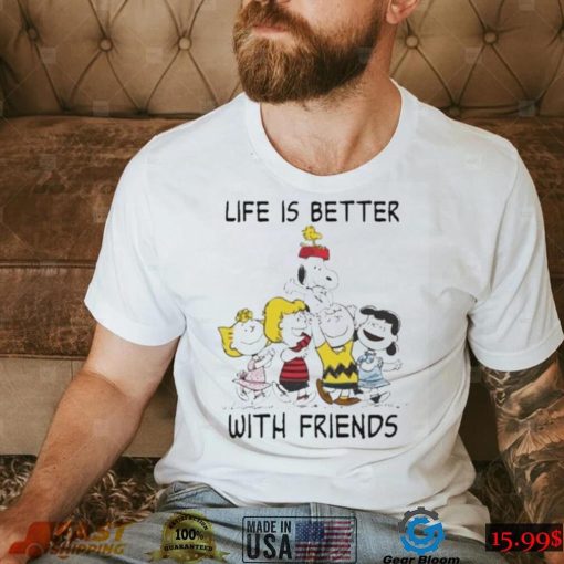 Snoopy With Friend Life Is Better With Friends Shirt