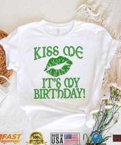 St’ Patrick’s Day Kiss Me It’s My Birthday Green T shirt
