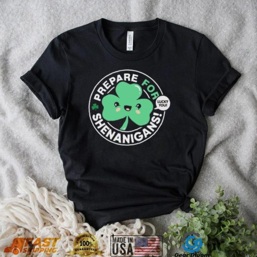 St’ Patrick’s Day prepare for Shenanigans lucky you cute Shamrock T shirt