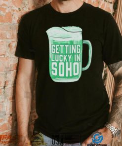 St Patrick’s day getting lucky in soho shirt
