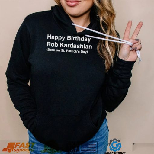 2023 St. Patrick’s Day Happy Birthday Rob Kardashian T-Shirt