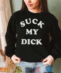 Suck My Dick T Shirt