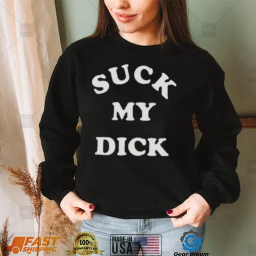 Suck My Dick T Shirt