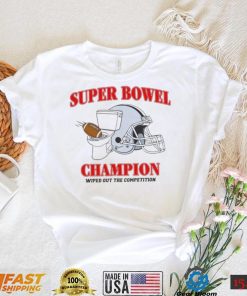 Super Bowel Champions Wiped Out The Competition Shirt