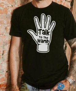 Talk To The Hand 2023 Shirt