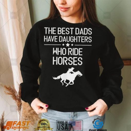 The Best Dads Have Daughters Who Ride Horses Us 2021 T Shirt