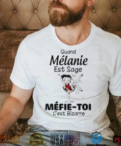 The Girl Quand Melanie Est Sage Mefie Toi Shirt