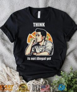 Think Is Not Illegal Yet shirt