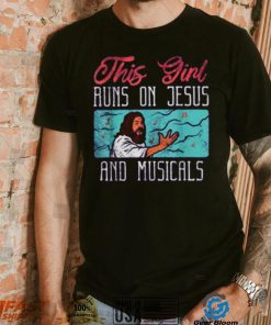 This Girl Runs On Jesus And Musicals T Shirt